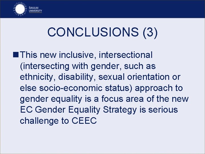 CONCLUSIONS (3) n This new inclusive, intersectional (intersecting with gender, such as ethnicity, disability,
