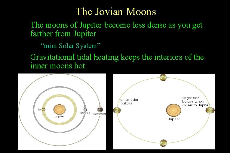 The Jovian Moons • The moons of Jupiter become less dense as you get