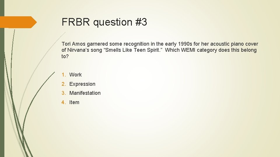 FRBR question #3 Tori Amos garnered some recognition in the early 1990 s for