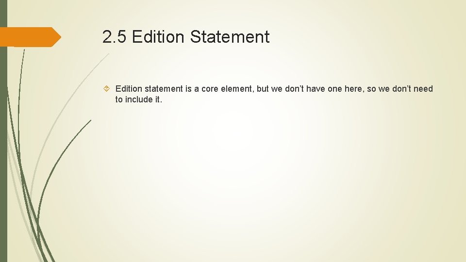 2. 5 Edition Statement Edition statement is a core element, but we don’t have