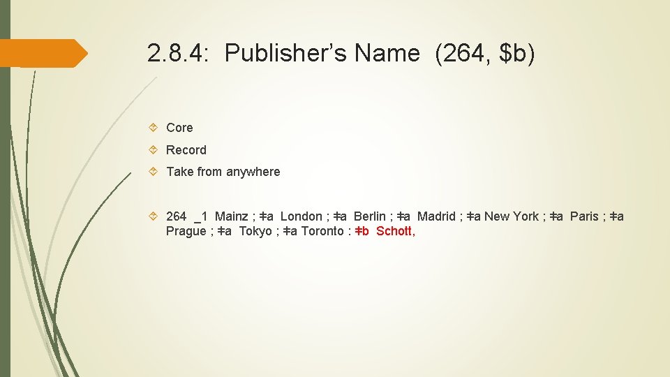2. 8. 4: Publisher’s Name (264, $b) Core Record Take from anywhere 264 _1
