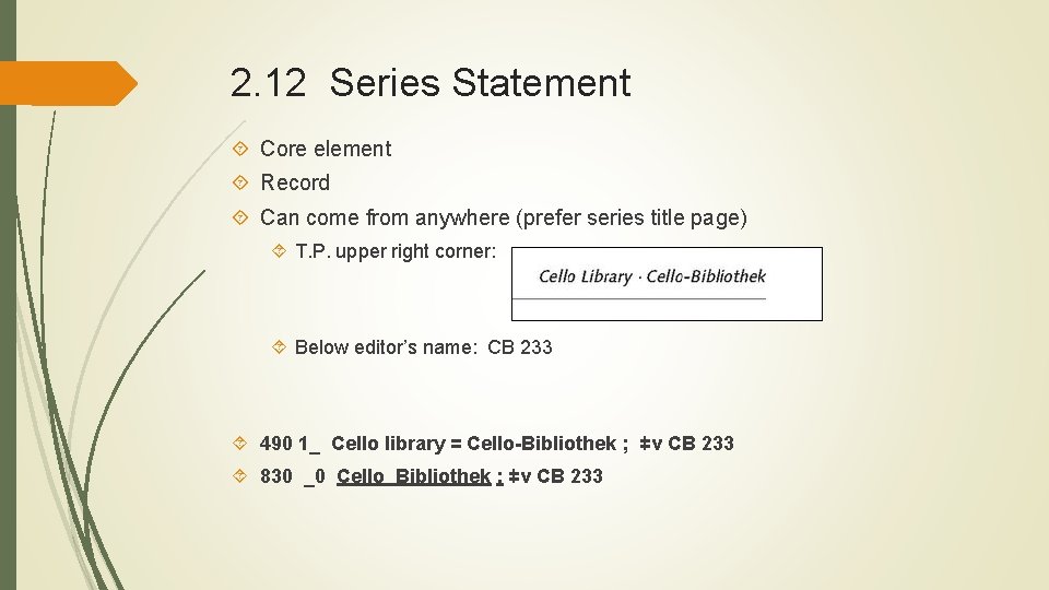 2. 12 Series Statement Core element Record Can come from anywhere (prefer series title