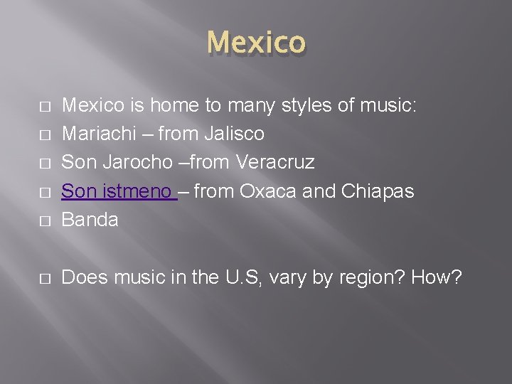 Mexico � Mexico is home to many styles of music: Mariachi – from Jalisco