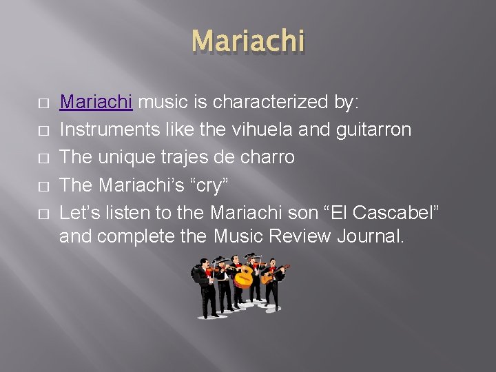 Mariachi � � � Mariachi music is characterized by: Instruments like the vihuela and