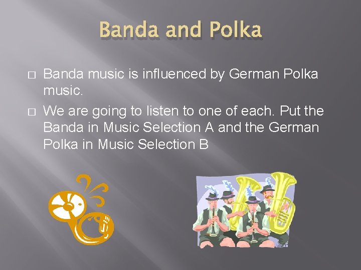 Banda and Polka � � Banda music is influenced by German Polka music. We