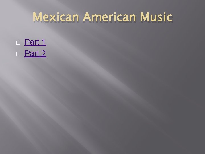 Mexican American Music � � Part 1 Part 2 