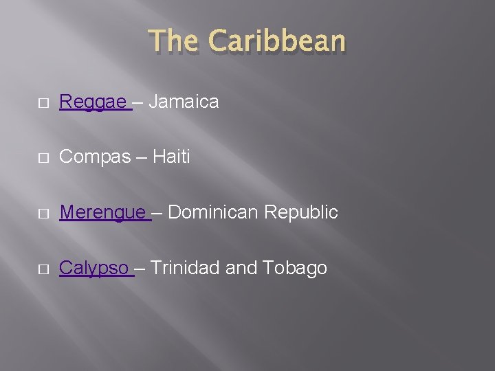 The Caribbean � Reggae – Jamaica � Compas – Haiti � Merengue – Dominican