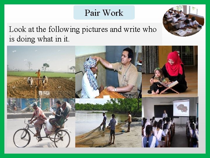 Pair Work Look at the following pictures and write who is doing what in