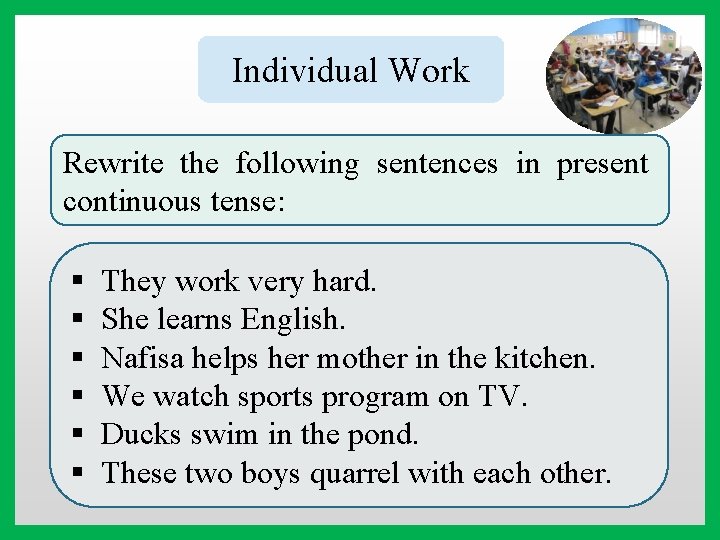 Individual Work Rewrite the following sentences in present continuous tense: § § § They