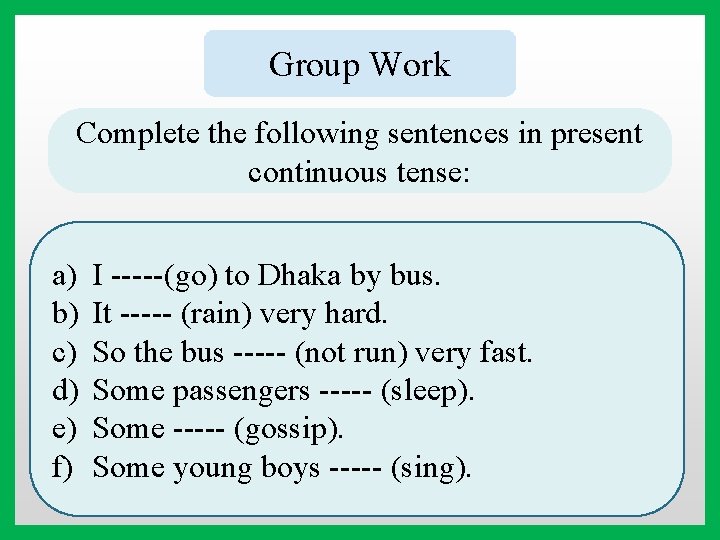 Group Work Complete the following sentences in present continuous tense: a) b) c) d)