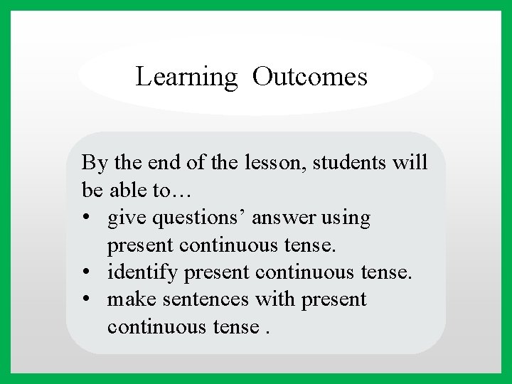 Learning Outcomes By the end of the lesson, students will be able to… •