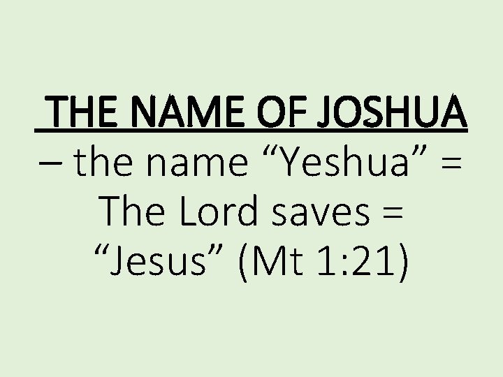 THE NAME OF JOSHUA – the name “Yeshua” = The Lord saves = “Jesus”