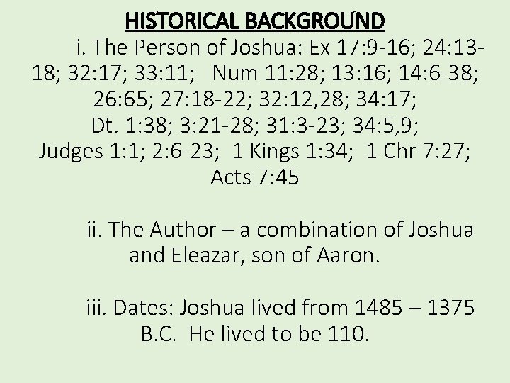 HISTORICAL BACKGROUND i. The Person of Joshua: Ex 17: 9 -16; 24: 1318; 32: