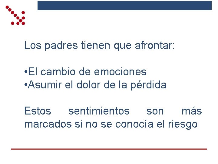 Los padres tienen que afrontar: • El cambio de emociones • Asumir el dolor