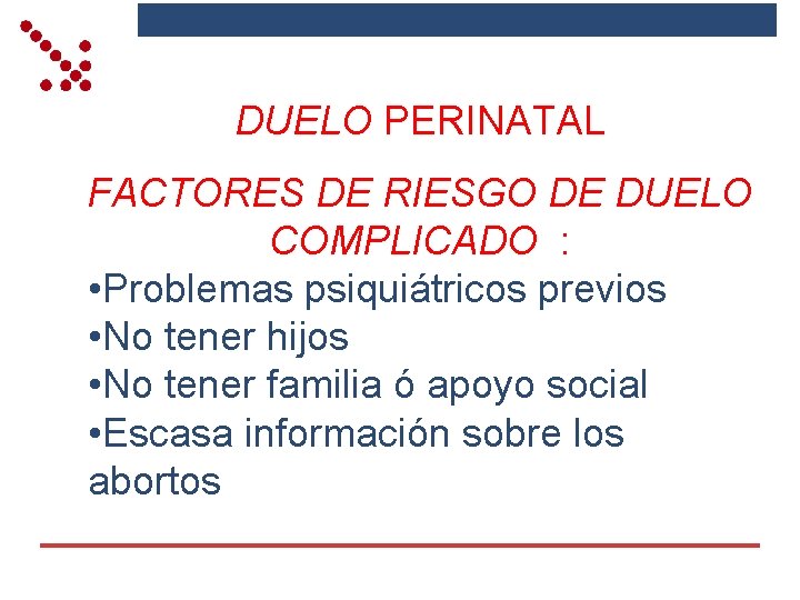 DUELO PERINATAL FACTORES DE RIESGO DE DUELO COMPLICADO : • Problemas psiquiátricos previos •