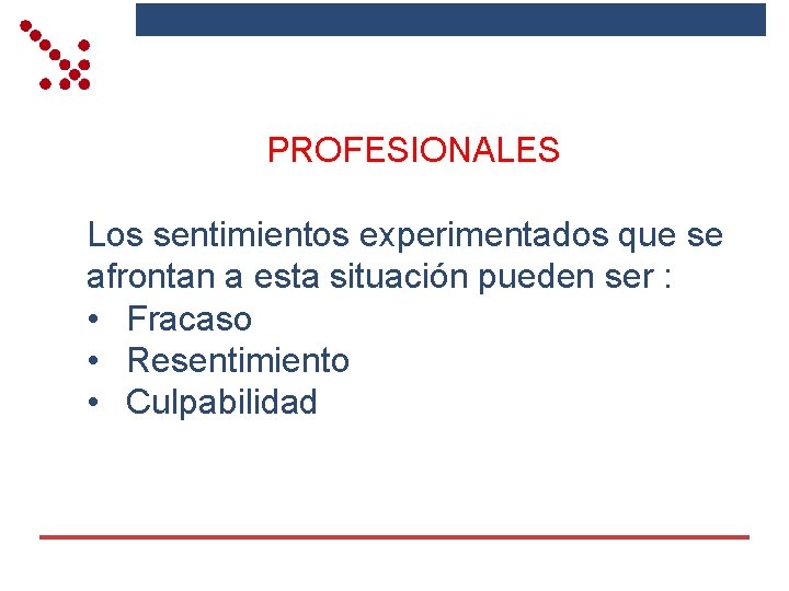 PROFESIONALES Los sentimientos experimentados que se afrontan a esta situación pueden ser : •