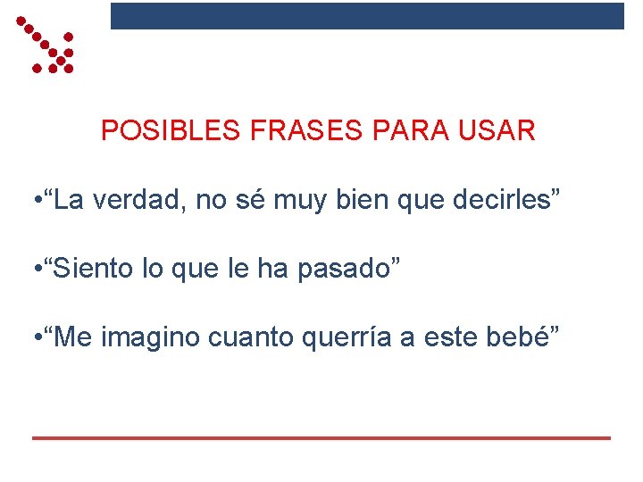 POSIBLES FRASES PARA USAR • “La verdad, no sé muy bien que decirles” •