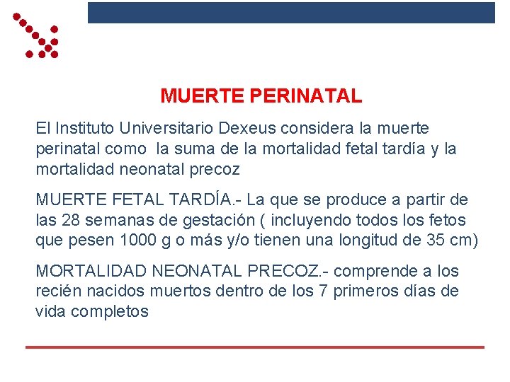 MUERTE PERINATAL El Instituto Universitario Dexeus considera la muerte perinatal como la suma de