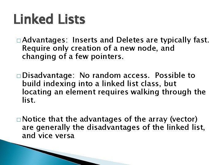 Linked Lists � Advantages: Inserts and Deletes are typically fast. Require only creation of