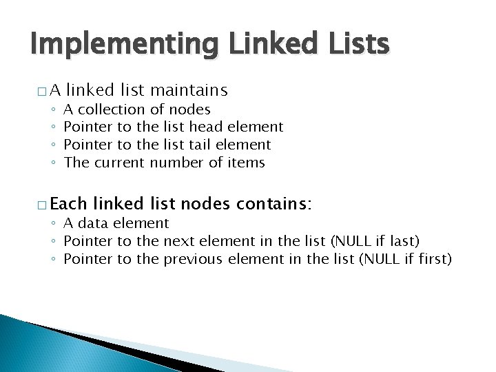 Implementing Linked Lists �A ◦ ◦ linked list maintains A collection of nodes Pointer