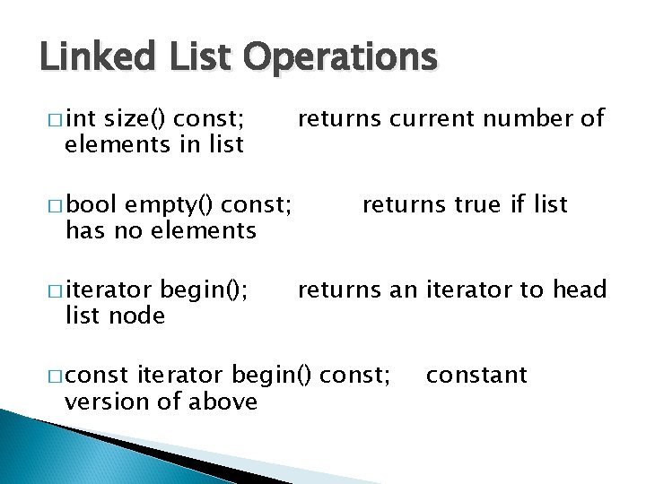 Linked List Operations � int size() const; elements in list � bool empty() const;