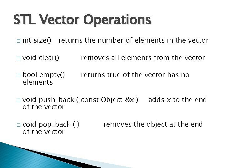 STL Vector Operations � int size() � void clear() removes all elements from the