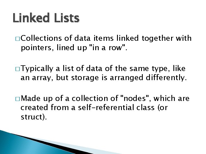 Linked Lists � Collections of data items linked together with pointers, lined up "in