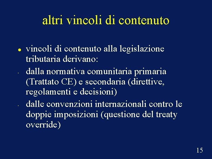 altri vincoli di contenuto • • vincoli di contenuto alla legislazione tributaria derivano: dalla