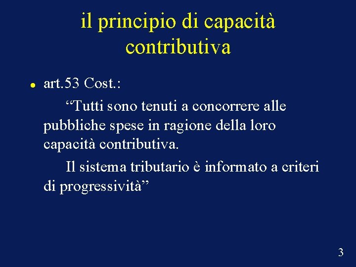 il principio di capacità contributiva art. 53 Cost. : “Tutti sono tenuti a concorrere