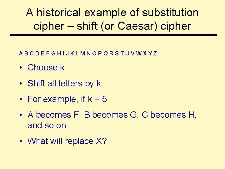 A historical example of substitution cipher – shift (or Caesar) cipher ABCDEFGHIJKLMNOPQRSTUVWXYZ • Choose