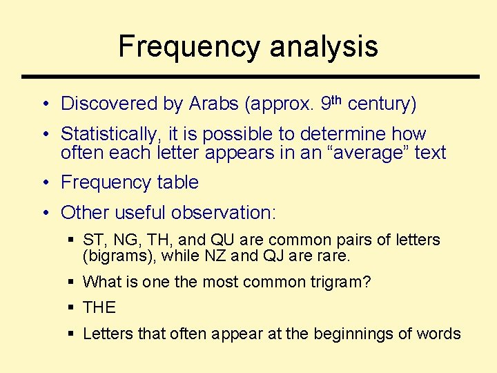 Frequency analysis • Discovered by Arabs (approx. 9 th century) • Statistically, it is