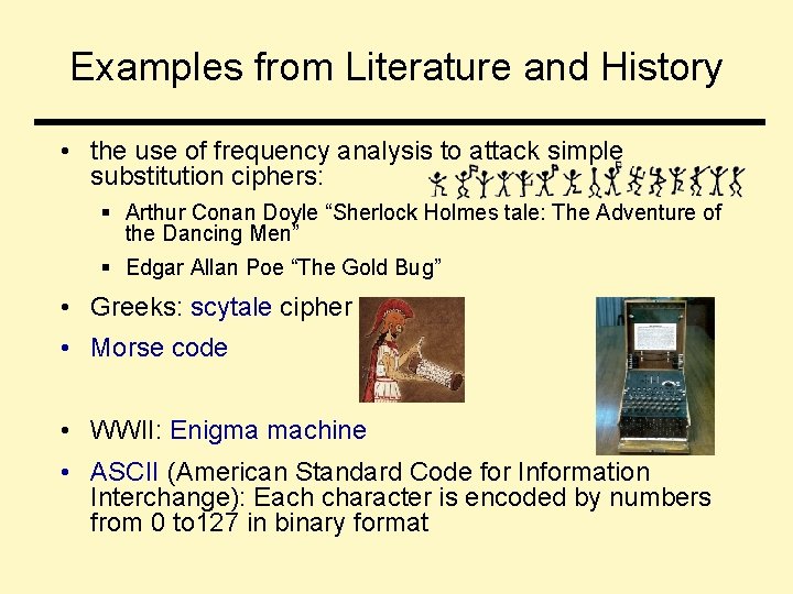 Examples from Literature and History • the use of frequency analysis to attack simple