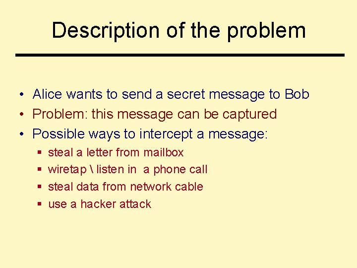 Description of the problem • Alice wants to send a secret message to Bob