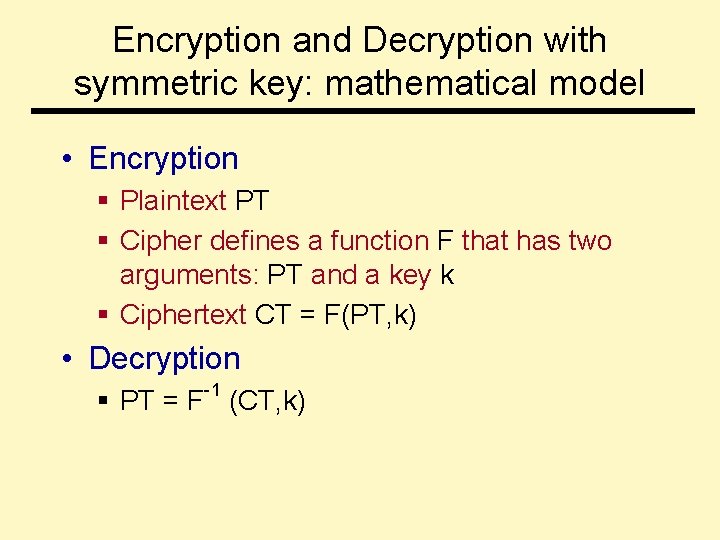 Encryption and Decryption with symmetric key: mathematical model • Encryption § Plaintext PT §