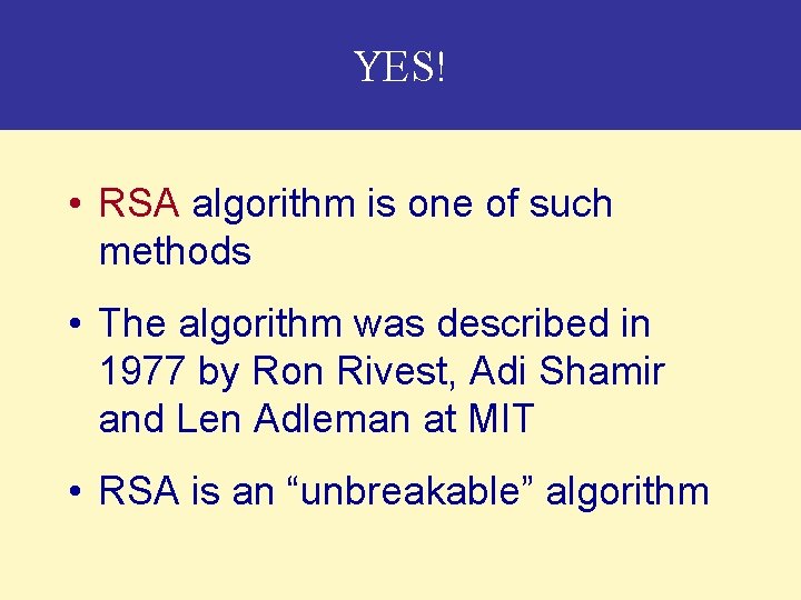 YES! Is it at all possible? • RSA algorithm is one of such methods