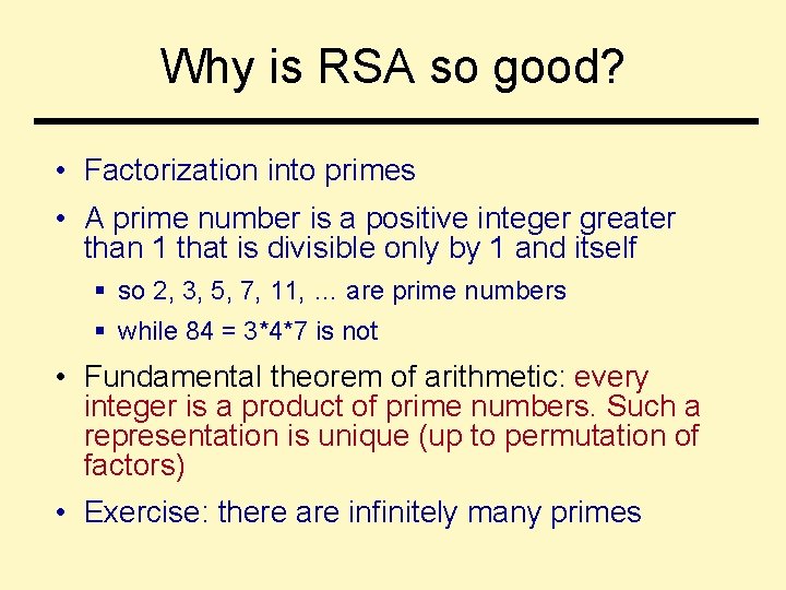 Why is RSA so good? • Factorization into primes • A prime number is