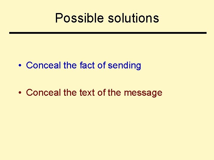 Possible solutions • Conceal the fact of sending • Conceal the text of the