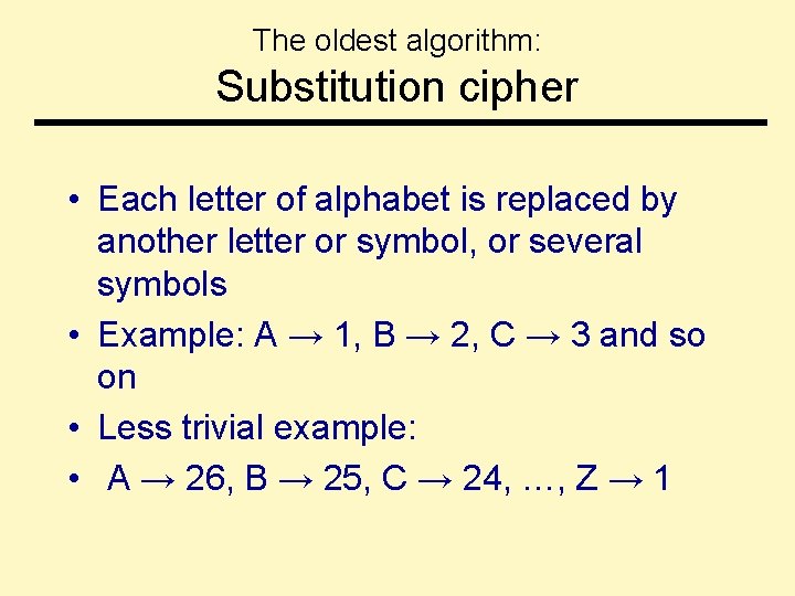 The oldest algorithm: Substitution cipher • Each letter of alphabet is replaced by another