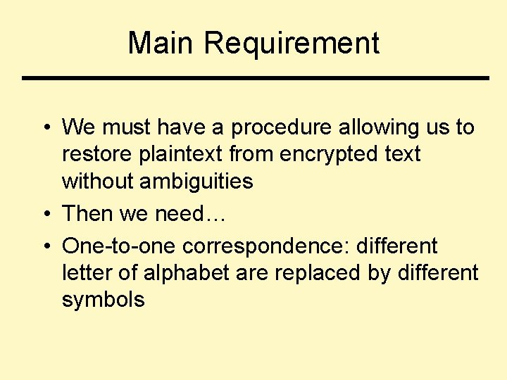 Main Requirement • We must have a procedure allowing us to restore plaintext from