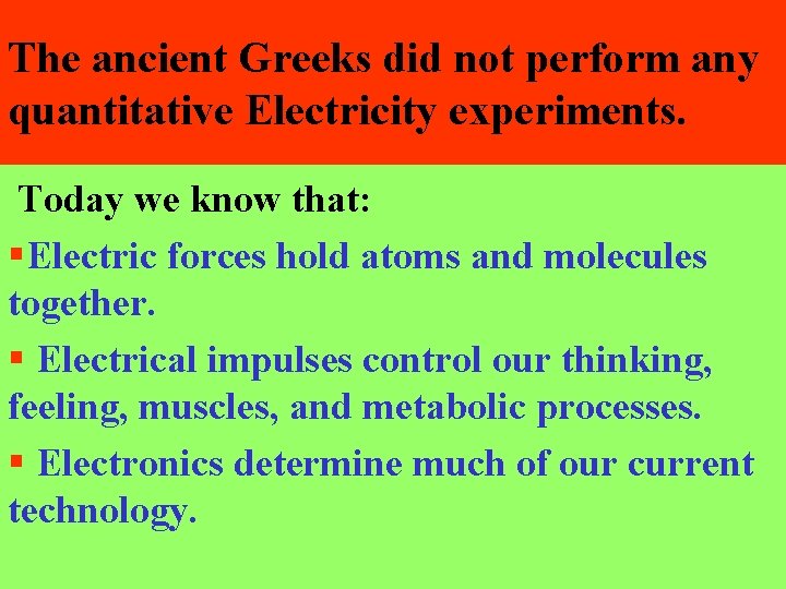 The ancient Greeks did not perform any quantitative Electricity experiments. Today we know that: