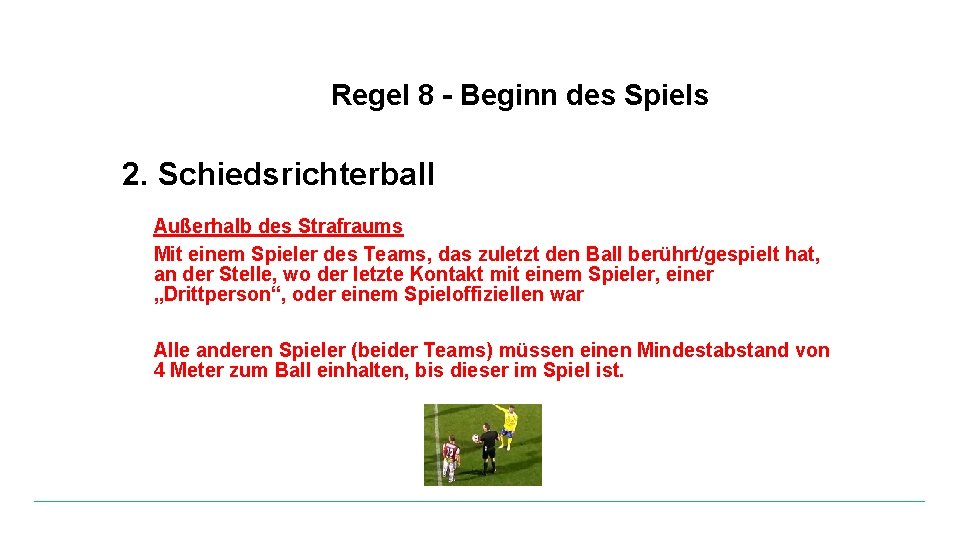 Regel 8 - Beginn des Spiels 2. Schiedsrichterball Außerhalb des Strafraums Mit einem Spieler