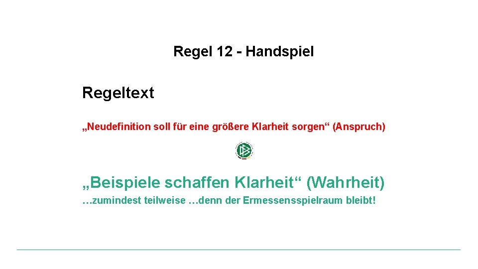 Regel 12 - Handspiel Regeltext „Neudefinition soll für eine größere Klarheit sorgen“ (Anspruch) „Beispiele