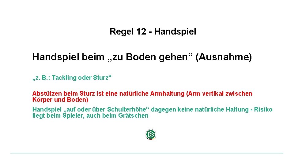 Regel 12 - Handspiel beim „zu Boden gehen“ (Ausnahme) „z. B. : Tackling oder