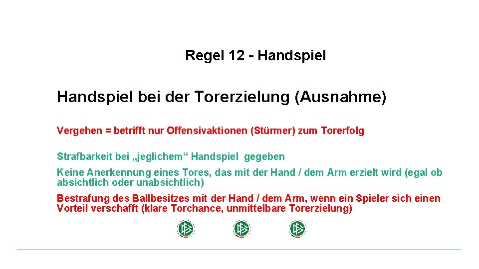 Regel 12 - Handspiel bei der Torerzielung (Ausnahme) Vergehen = betrifft nur Offensivaktionen (Stürmer)