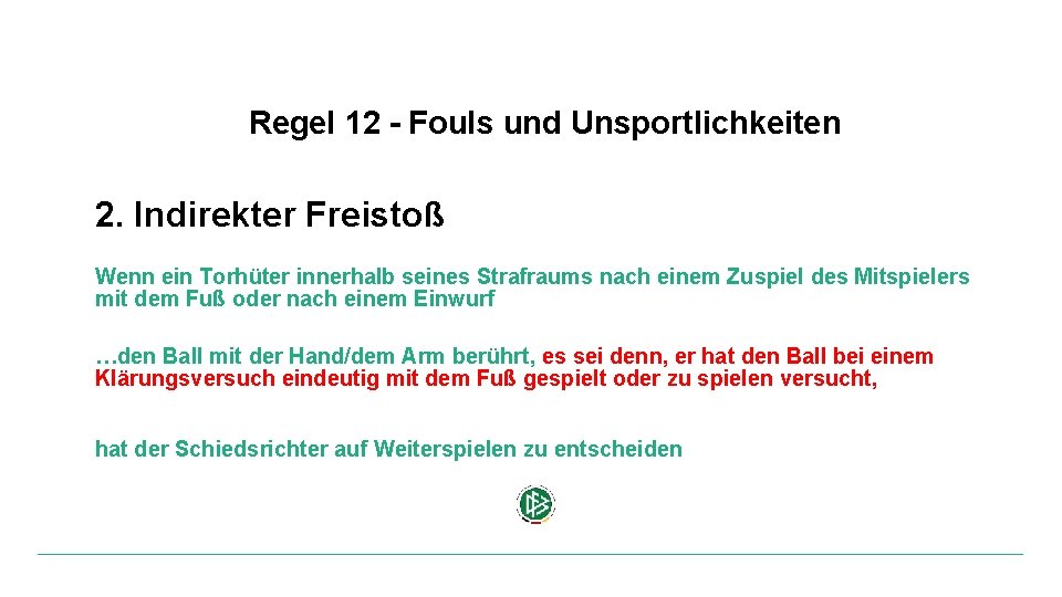 Regel 12 - Fouls und Unsportlichkeiten 2. Indirekter Freistoß Wenn ein Torhüter innerhalb seines