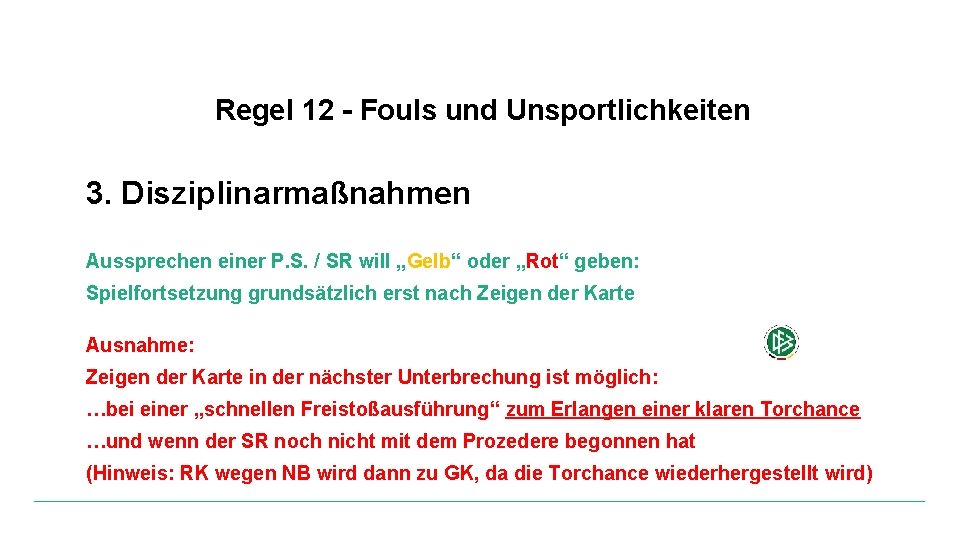 Regel 12 - Fouls und Unsportlichkeiten 3. Disziplinarmaßnahmen Aussprechen einer P. S. / SR