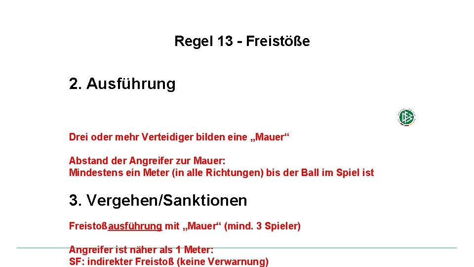 Regel 13 - Freistöße 2. Ausführung Drei oder mehr Verteidiger bilden eine „Mauer“ Abstand