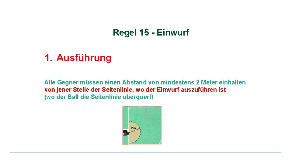 Regel 15 - Einwurf 1. Ausführung Alle Gegner müssen einen Abstand von mindestens 2