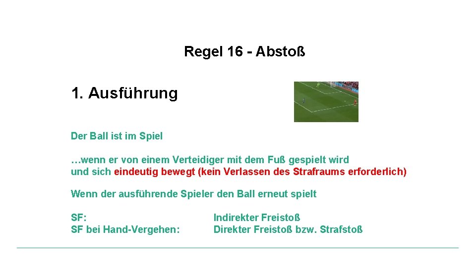 Regel 16 - Abstoß 1. Ausführung Der Ball ist im Spiel …wenn er von