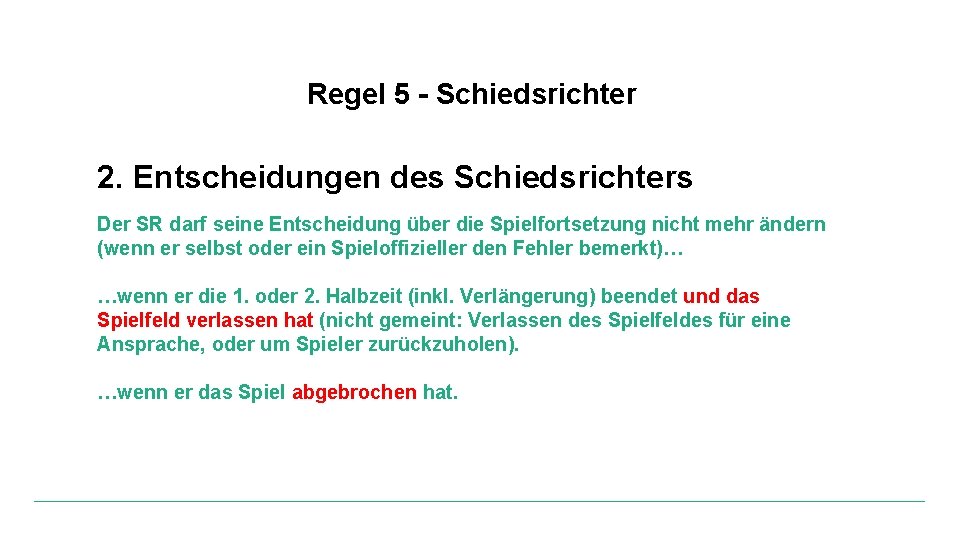 Regel 5 - Schiedsrichter 2. Entscheidungen des Schiedsrichters Der SR darf seine Entscheidung über